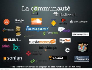 La communauté




                     ~100 contributeurs directs au projet (+ de 2800 watchers et + de 470 forks)
mardi 5 février 13
 