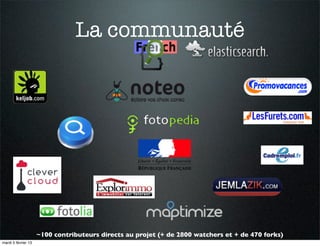La communauté




                     ~100 contributeurs directs au projet (+ de 2800 watchers et + de 470 forks)
mardi 5 février 13
 