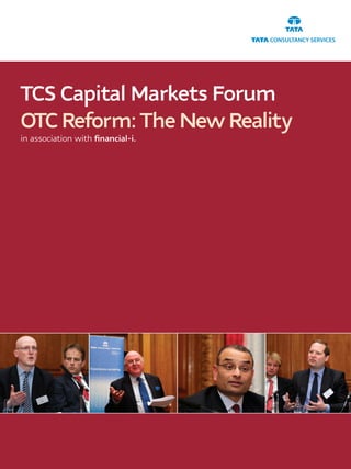 TCS Capital Markets Forum          DEFINING TR ANSACTION BANKING




OTC Reform: The New Reality
in association with financial-i.
 