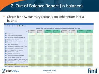 2. Out of Balance Report (in balance)
Slide 16
• Checks for new summary accounts and other errors in trial
balance
 