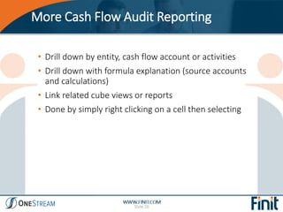 More Cash Flow Audit Reporting
• Drill down by entity, cash flow account or activities
• Drill down with formula explanati...