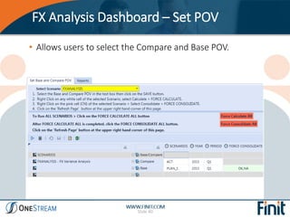 FX Analysis Dashboard – Set POV
Slide 40
• Allows users to select the Compare and Base POV.
 