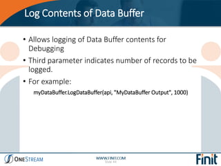 Log Contents of Data Buffer
Slide 44
• Allows logging of Data Buffer contents for
Debugging
• Third parameter indicates nu...