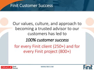 ©2016
Finit Customer Success
Our values, culture, and approach to
becoming a trusted advisor to our
customers has led to
1...