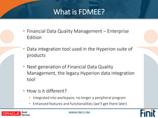 • Financial Data Quality Management – Enterprise
Edition
• Data integration tool used in the Hyperion suite of
products
• ...