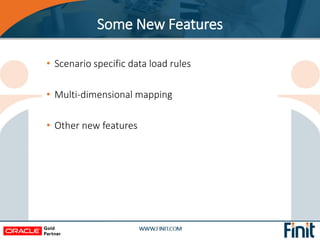 • Scenario specific data load rules
• Multi-dimensional mapping
• Other new features
Some New Features
 