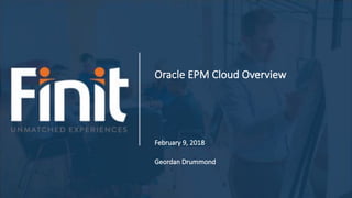 Oracle EPM Cloud Overview
February 9, 2018
Geordan Drummond
 