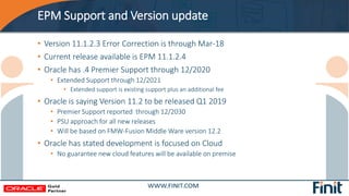 EPM Support and Version update
• Version 11.1.2.3 Error Correction is through Mar-18
• Current release available is EPM 11...