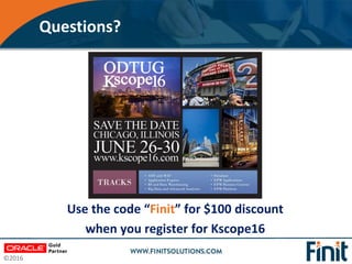 ©2016
Questions?
Use the code “Finit” for $100 discount
when you register for Kscope16
 