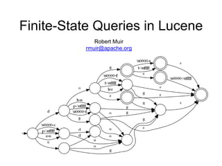 Finite-State Queries in Lucene
             Robert Muir
          rmuir@apache.org
 