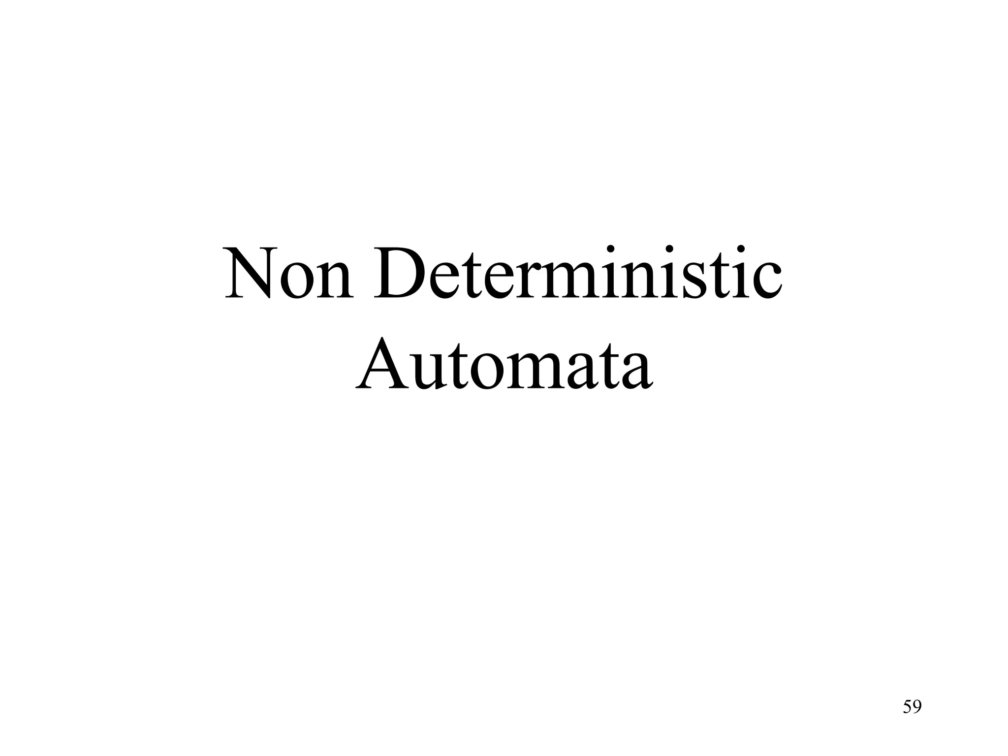 Non Deterministic
   Automata



                    59
 