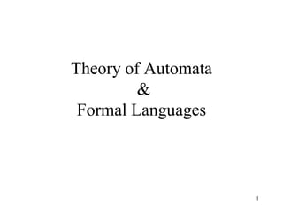 Theory of Automata
         &
 Formal Languages



                     1
 