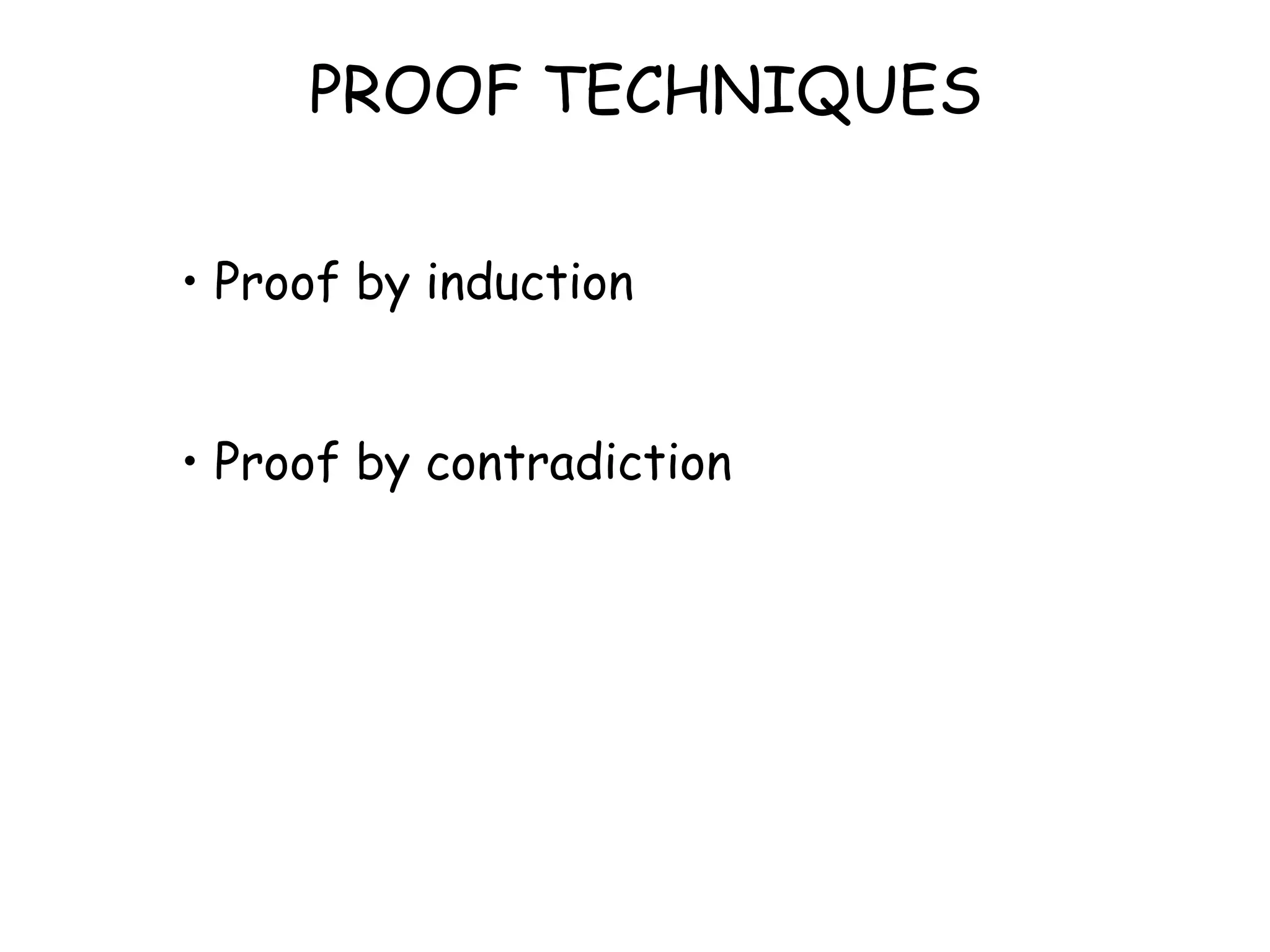 PROOF TECHNIQUES

• Proof by induction


• Proof by contradiction
 