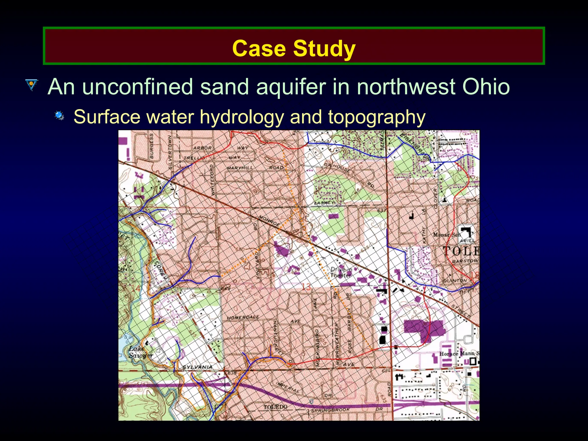 Case Study
An unconfined sand aquifer in northwest Ohio
Surface water hydrology and topography
 