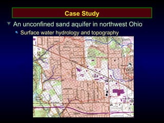Case Study
An unconfined sand aquifer in northwest Ohio
Surface water hydrology and topography
 