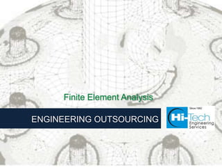 Finite Element Analysis

ENGINEERING OUTSOURCING
 