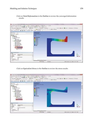 179
Modeling and Solution Techniques
Click on Total Deformation in the Outline to review the converged deformation
results.
Click on Equivalent Stress in the Outline to review the stress results.
 
