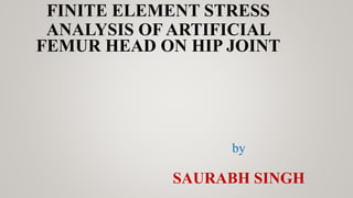 Finite element stress analysis of artificial femur head on hip joint | PPTX