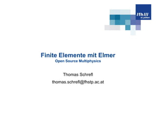 Finite Elemente mit ElmerOpen Source Multiphysics Thomas Schrefl thomas.schrefl@fhstp.ac.at 