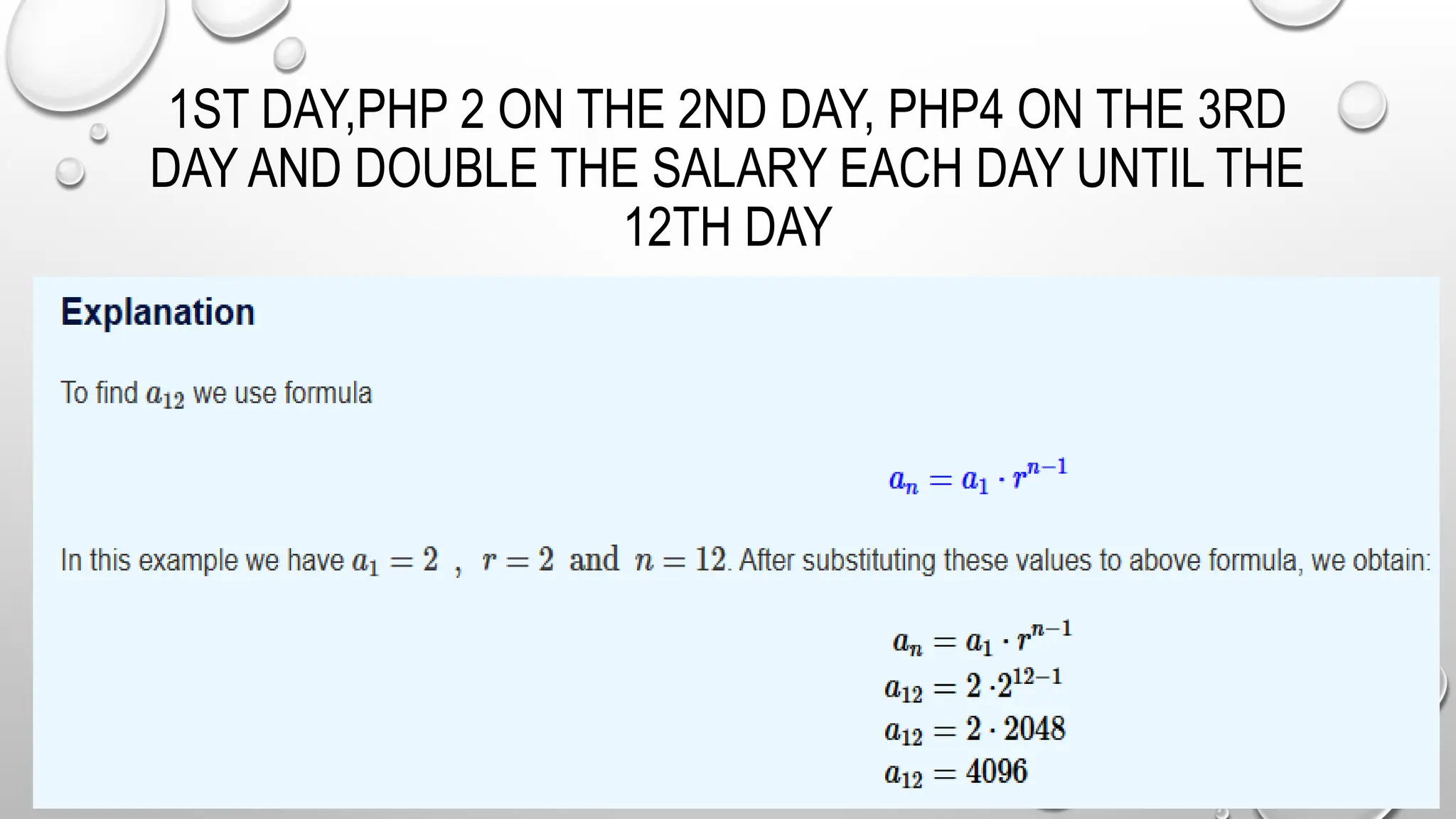 1ST DAY,PHP 2 ON THE 2ND DAY, PHP4 ON THE 3RD
DAY AND DOUBLE THE SALARY EACH DAY UNTIL THE
12TH DAY
 