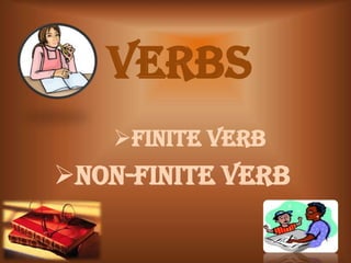 Verbs
Finite Verb
Non-finite Verb
 