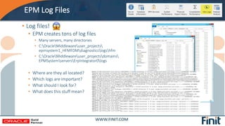 EPM Log Files
• Log files!
• EPM creates tons of log files
• Many servers, many directories
• C:OracleMiddlewareuser_proje...