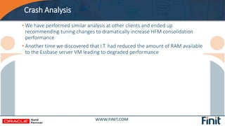 Crash Analysis
• We have performed similar analysis at other clients and ended up
recommending tuning changes to dramatica...