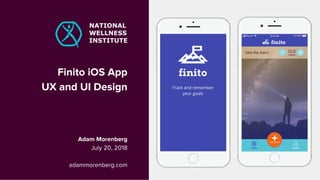 Finito iOS App
UX and UI Design
Adam Morenberg
July 20, 2018
adammorenberg.com
NATIONAL
WELLNESS
INSTITUTE
 