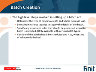 • The high level steps involved in setting up a batch are:
• Determine the type of batch to create and where data will loa...