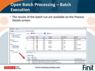 • The results of the batch run are available on the Process
Details screen.
Open Batch Processing – Batch
Execution
 