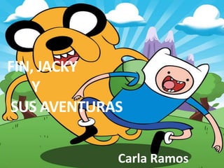 FIN, JACKY
Y
SUS AVENTURAS
Carla Ramos
 