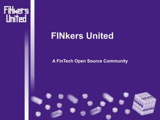 FINkers United 
A FinTech Open Source Community 
 