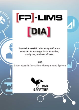 Cross-industrial laboratory software
solution to manage data, samples,
analyses, and workflows.
LIMS
Laboratory Information Management System
 