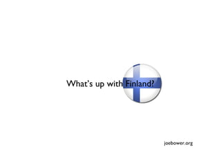 What’s up with Finland? joebower.org 