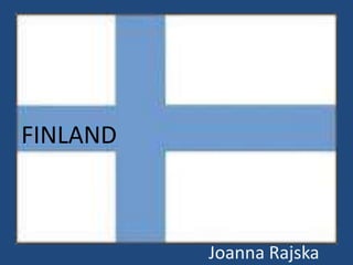 FINLAND



          Joanna Rajska
 