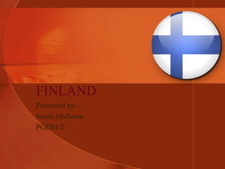FINLAND
Presented by:Sumit Malhotra
PGDM-2

 