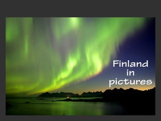 Finland
in
pictures
About History Society Lifestyle Why Finland ReferencesHomeHome
 