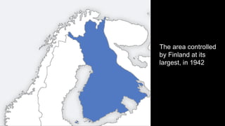 The area controlled
by Finland at its
largest, in 1942
 