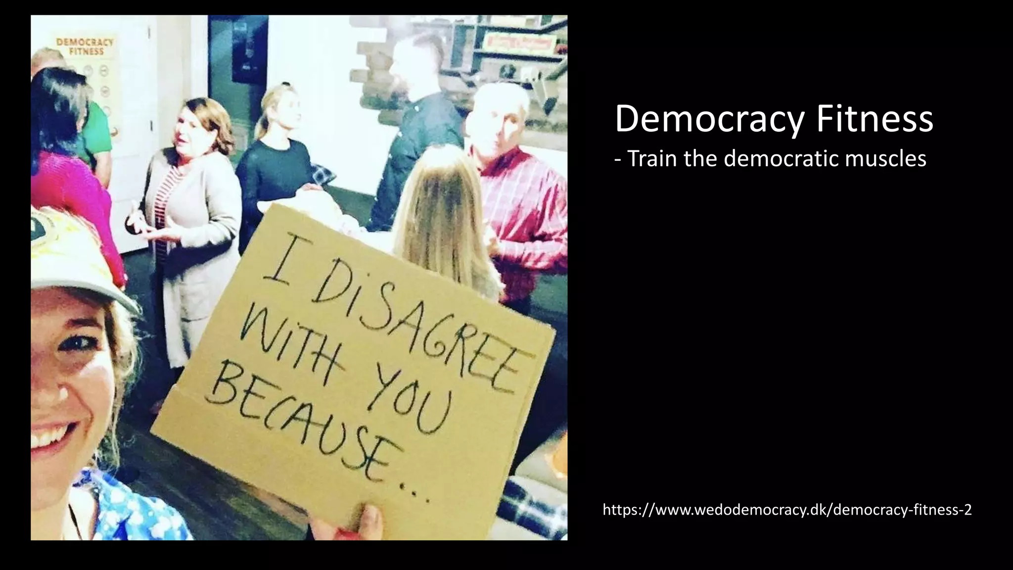 Democracy Fitness
- Train the democratic muscles
https://www.wedodemocracy.dk/democracy-fitness-2
 