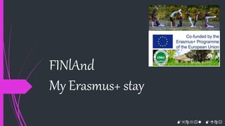FINlAnd
My Erasmus+ stay

 