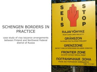 SCHENGEN BORDERS IN PRACTICE case study of visa issuance arrangements between Finland and Northwest Federal district of Russia 