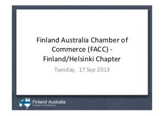 Finland Australia Chamber of
Commerce (FACC) -
Finland/Helsinki Chapter
Tuesday, 17 Sep 2013
 