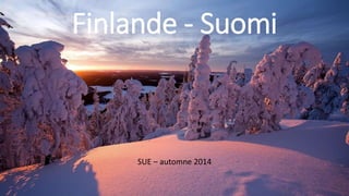 Finlande - Suomi
SUE – automne 2014
 