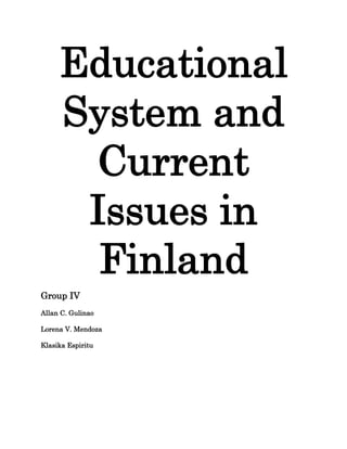 Educational
System and
Current
Issues in
Finland
Group IV
Allan C. Gulinao
Lorena V. Mendoza
Klasika Espiritu

 