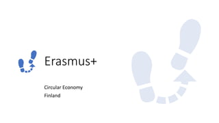 Erasmus+
Circular Economy
Finland
 
