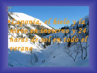 2° Laponia, el hielo y la nieve en invierno y 24 horas de sol en todo el verano 