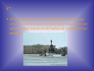 4° El sistema educativo de Finlandia tiene mucho que ver con el hecho de que este país ocupe desde hace tres años el primer puesto en los índices de competitividad mundial. 