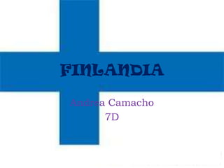 FINLANDIA

Andrea Camacho
      7D
 
