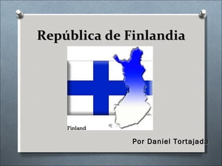 República de Finlandia




              Por Daniel Tortajada
 