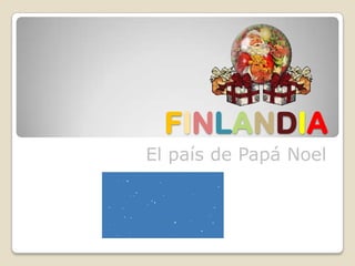 FINLANDIA
El país de Papá Noel
 